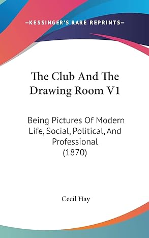 the club and the drawing room v1 being pictures of modern life social political and professional 1st edition