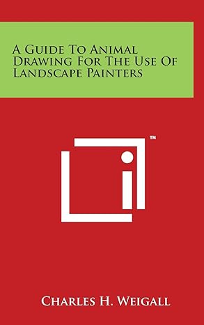 a guide to animal drawing for the use of landscape painters 1st edition charles h weigall 1494143275,