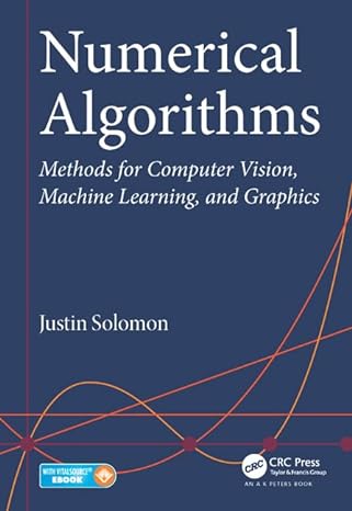 numerical algorithms methods for computer vision machine learning and graphics 1st edition justin solomon