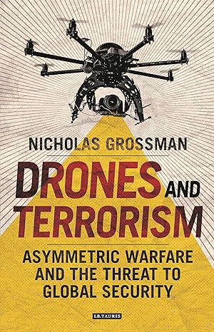 drones and terrorism asymmetric warfare and the threat to global security 1st edition nicholas grossman