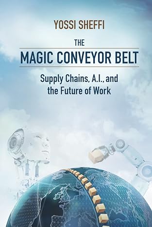 the magic conveyor belt supply chains a i and the future of work 1st edition yossi sheffi 1735766186,