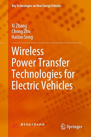wireless power transfer technologies for electric vehicles 1st edition xi zhang ,chong zhu ,haitao song