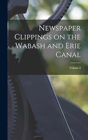 newspaper clippings on the wabash and erie canal volume 2 1st edition anonymous 1018850678, 978-1018850672