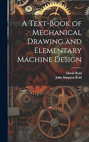 a text book of mechanical drawing and elementary machine design 1st edition john simpson reid ,david reid