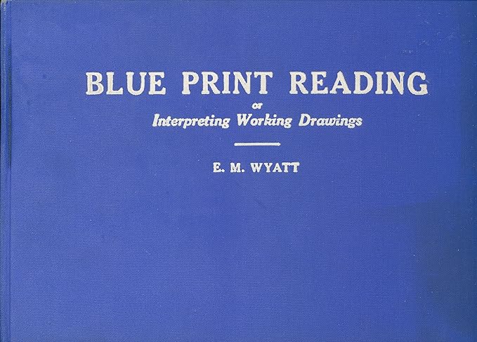 blue print reading or interpreting working drawings 1st edition e m wyatt b00cq753bq