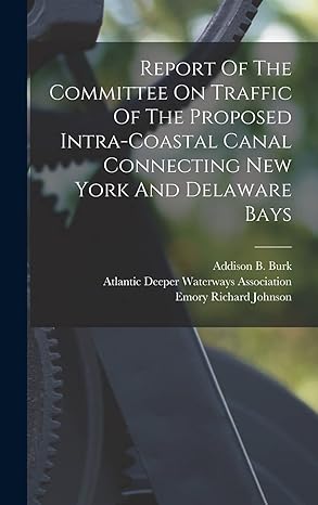 report of the committee on traffic of the proposed intra coastal canal connecting new york and delaware bays