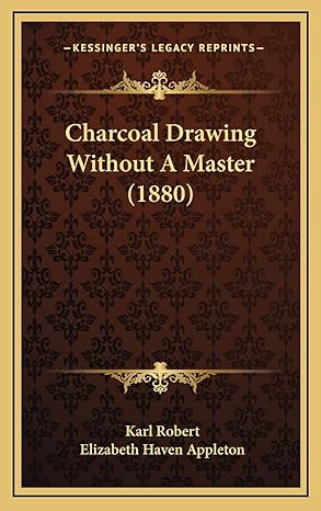 charcoal drawing without a master 1st edition karl robert ,elizabeth haven appleton 1167746694, 978-1167746697