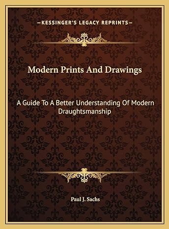 modern prints and drawings a guide to a better understanding of modern draughtsmanship 1st edition paul j