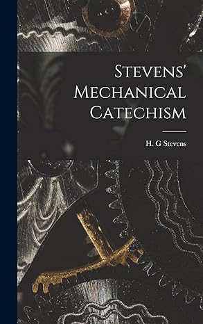 stevens mechanical catechism 1st edition stevens h g 1018939326, 978-1018939322