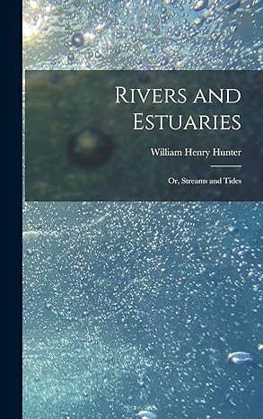rivers and estuaries or streams and tides 1st edition william henry hunter 1019098961, 978-1019098967