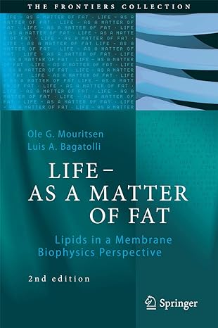 life as a matter of fat lipids in a membrane biophysics perspective 2nd edition ole g mouritsen ,luis a