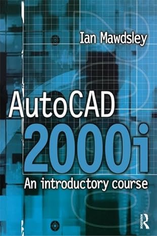 autocad 2000i an introductory course an introductory course 1st edition ian mawdsley 1138138673,