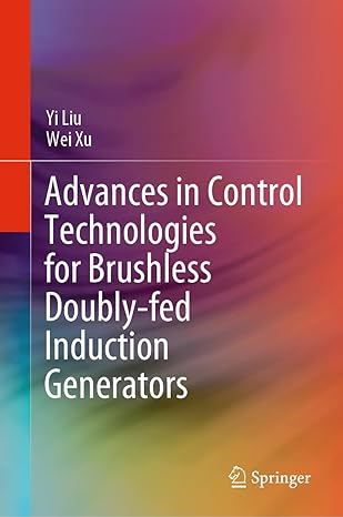 advances in control technologies for brushless doubly fed induction generators 1st edition yi liu ,wei xu