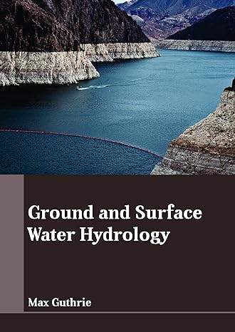 ground and surface water hydrology 1st edition max guthrie 1635496942, 978-1635496949
