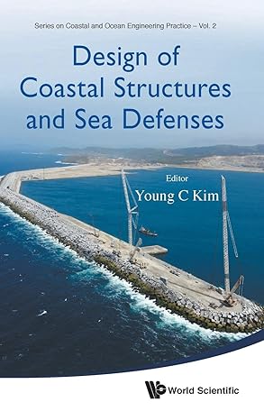 design of coastal structures and sea defenses 1st edition young c kim 981461100x, 978-9814611008