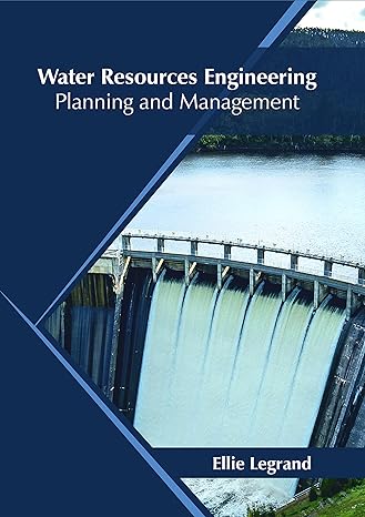 water resources engineering planning and management 1st edition ellie legrand 168286619x, 978-1682866191