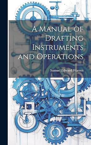 a manual of drafting instruments and operations 1st edition samuel edward warren 1019816139, 978-1019816134