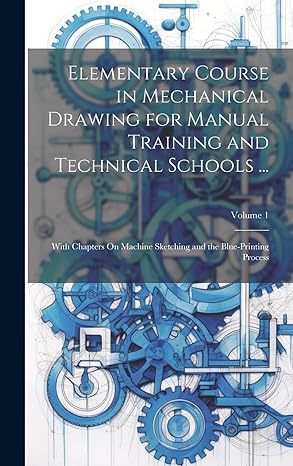 elementary course in mechanical drawing for manual training and technical schools with chapters on machine