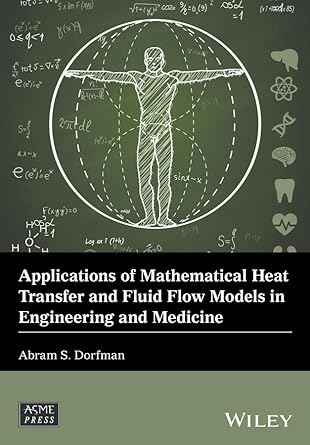 applications of mathematical heat transfer and fluid flow models in engineering and medicine 1st edition