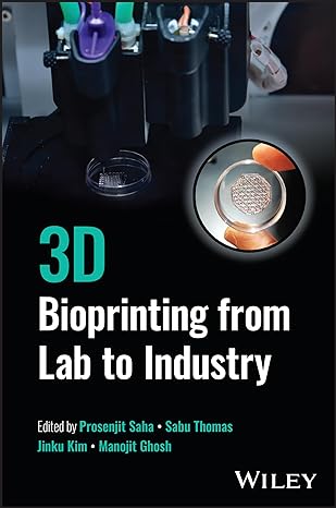 3d bioprinting from lab to industry 1st edition prosenjit saha ,sabu thomas ,jinku kim ,manojit ghosh