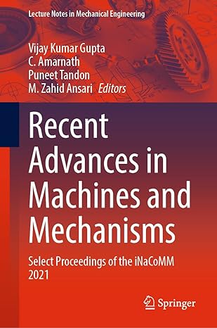 recent advances in machines and mechanisms select proceedings of the inacomm 2021 1st edition vijay kumar