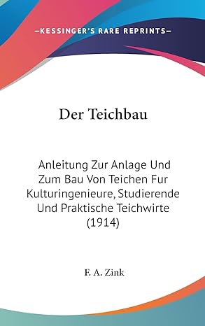 der teichbau anleitung zur anlage und zum bau von teichen fur kulturingenieure studierende und praktische