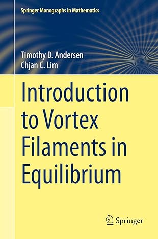 introduction to vortex filaments in equilibrium 2014th edition timothy d andersen ,chjan c lim 1493919377,
