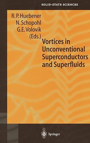 vortices in unconventional superconductors and superfluids 2002nd edition r p huebener ,n schopohl ,g e