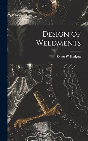 design of weldments 1st edition omer w blodgett 1014403421, 978-1014403421