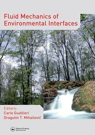 fluid mechanics of environmental interfaces 1st edition carlo gualtieri ,dragutin t mihailovic 0415446694,