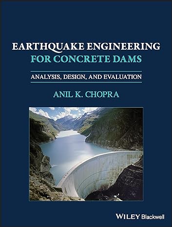 earthquake engineering for concrete dams analysis design and evaluation 1st edition anil k chopra 1119056039,