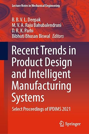 recent trends in product design and intelligent manufacturing systems select proceedings of ipdims 2021 1st