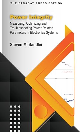 power integrity measuring optimizing and troubleshooting power related parameters in electronics systems 1st