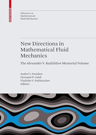 new directions in mathematical fluid mechanics the alexander v kazhikhov memorial volume 2010th edition