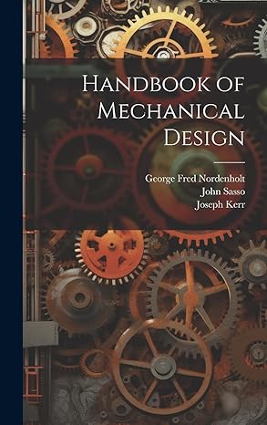 handbook of mechanical design 1st edition john sasso ,joseph kerr ,george fred nordenholt 1019432608,