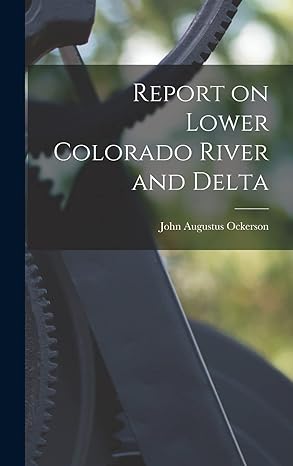 report on lower colorado river and delta 1st edition john augustus ockerson 1018565140, 978-1018565149