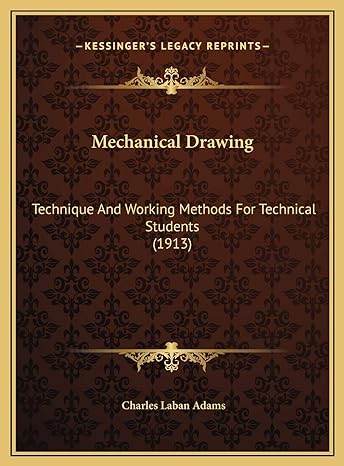 mechanical drawing technique and working methods for technical students 1st edition charles laban adams