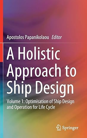a holistic approach to ship design volume 1 optimisation of ship design and operation for life cycle 1st