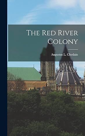 the red river colony 1st edition augustus l chetlain 1018856544, 978-1018856544