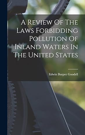 a review of the laws forbidding pollution of inland waters in the united states 1st edition edwin burpee