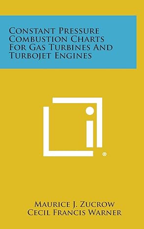 constant pressure combustion charts for gas turbines and turbojet engines 1st edition maurice j zucrow ,cecil