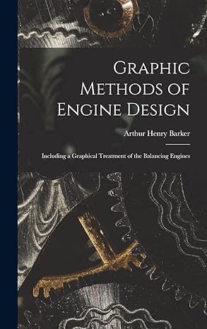 graphic methods of engine design including a graphical treatment of the balancing engines 1st edition arthur