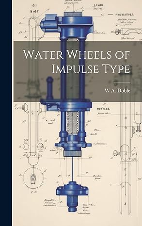water wheels of impulse type 1st edition w a 1868 1942 doble 101989153x, 978-1019891537