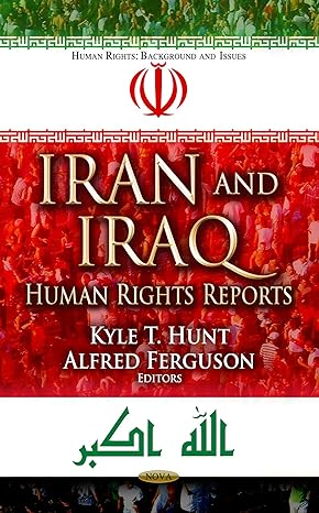 iran and iraq human rights reports uk edition kyle t hunt ,alfred ferguson 1622574184, 978-1622574186