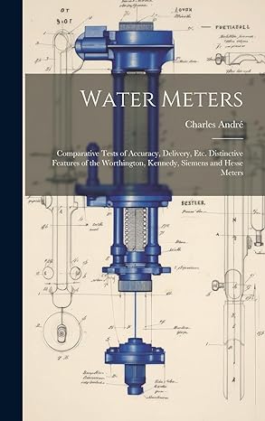 water meters comparative tests of accuracy delivery etc distinctive features of the worthington kennedy