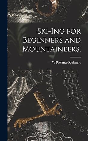 ski ing for beginners and mountaineers 1st edition w rickmer rickmers 1018289879, 978-1018289878