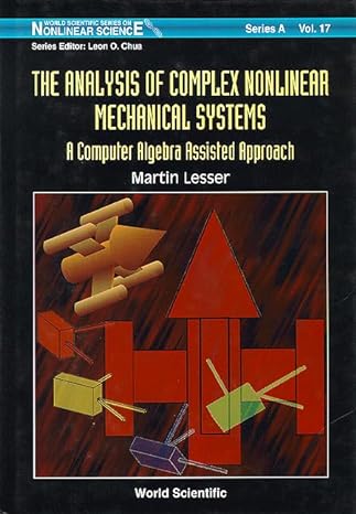 analysis of complex nonlinear mechanical systems the a computer algebra assisted approach 1st edition martin