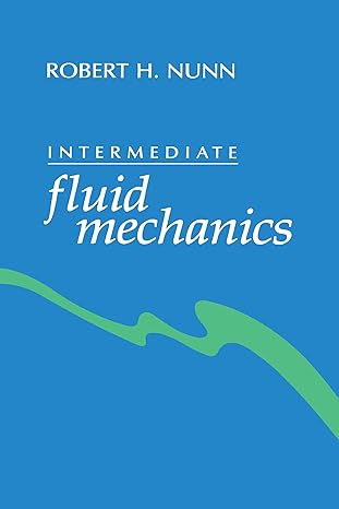 intermediate fluid mechanics 1st edition robert h nunn 0891166475, 978-0891166474