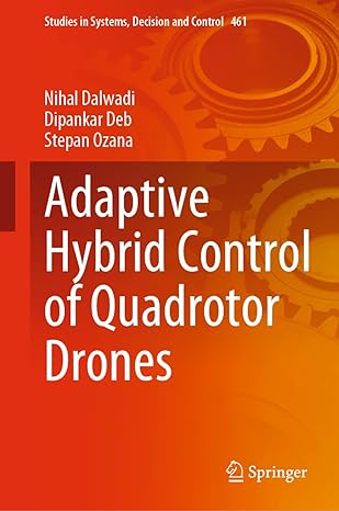 adaptive hybrid control of quadrotor drones 2023rd edition nihal dalwadi ,dipankar deb ,stepan ozana
