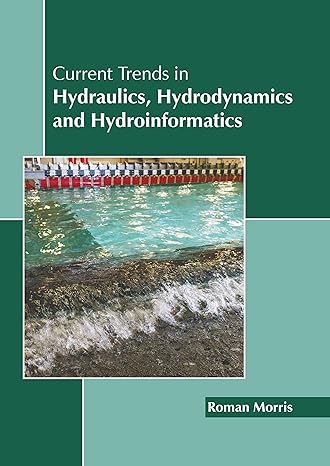 current trends in hydraulics hydrodynamics and hydroinformatics 1st edition roman morris 1641168277,